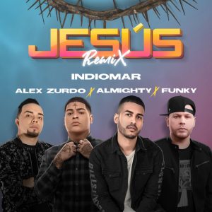 Indiomar Ft. Alex Zurdo, Almighty Y Funky – Jesús (Remix)